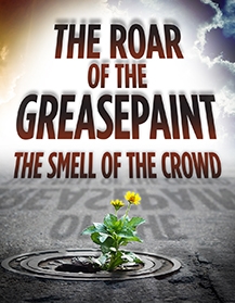 The Roar of the Greasepaint The Smell of the Crowd