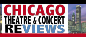 Chicago Theatre & Concert Reviews